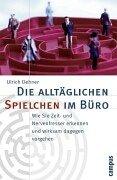 Die alltäglichen Spielchen im Büro: Wie Sie Zeit- und Nervenfresser erkennen und wirksam dagegen vorgehen