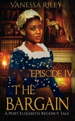 The Bargain: Episode IV: A Port Elizabeth Regency Tale: Season One, Episode IV