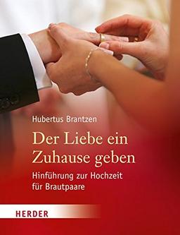 Der Liebe ein Zuhause geben: Hinführung zur Hochzeit für Brautpaare