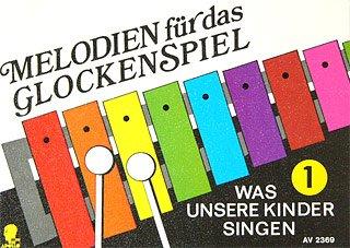 Melodien für das Glockenspiel: Was unsere Kinder singen. Band 1. Glockenspiel (Xylophon).