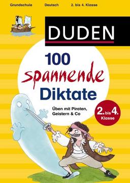 Duden - 100 spannende Diktate: Üben mit Piraten, Geistern & Co