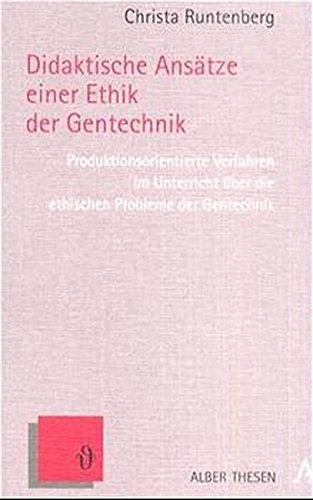 Didaktische Ansätze einer Ethik der Gentechnik: Produktionsorientierte Verfahren im Unterricht über die ethischen Probleme der Gentechnik (Alber Thesen Philosophie)