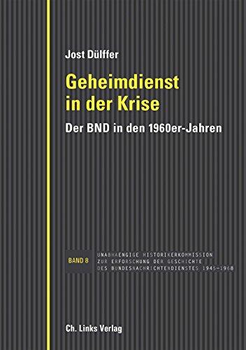 Geheimdienst in der Krise: Der BND in den 1960er-Jahren