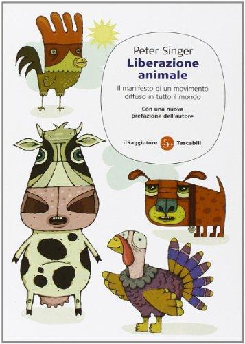 Liberazione animale. Il manifesto di un movimento diffuso in tutto il mondo (Saggi. Tascabili)