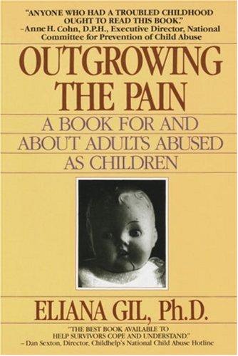 Outgrowing the Pain: A Book for and About Adults Abused As Children