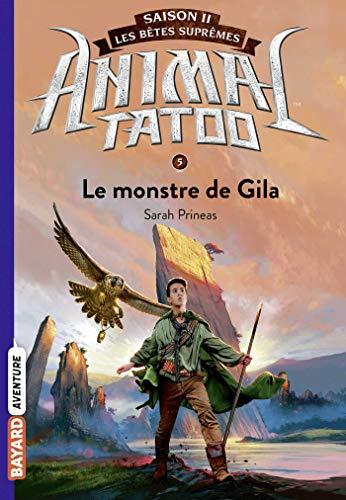 Animal tatoo : saison 2, les bêtes suprêmes. Vol. 5. Le monstre de Gila