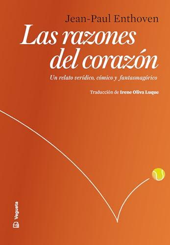 Las razones del corazón: Un relato verídico, cómico y fantasmagórico (Testimonios, Band 2)