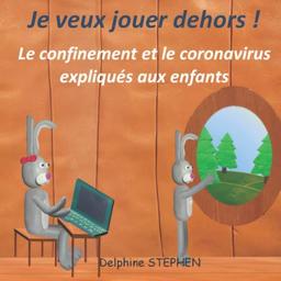 Je veux jouer dehors !: Le confinement et le coronavirus expliqués aux enfants