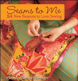 Seams to Me: 24 New Reasons to Love Sewing