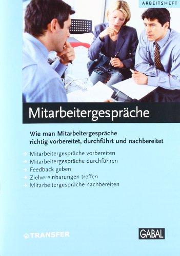 Arbeitsheft Mitarbeitergespräche: Wie man Mitarbeitergespräche richtig vorbereitet, durchführt und nachbereitet