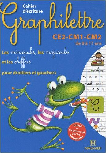 Graphilettre CE2-CM1-CM2 de 8 à 11 ans : les minuscules, les majuscules et les chiffres pour droitiers et gauchers : cahier d'écriture