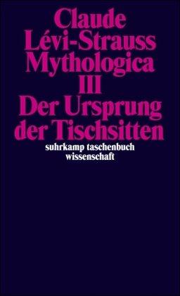 Mythologica III: Der Ursprung der Tischsitten: BD 3 (suhrkamp taschenbuch wissenschaft)