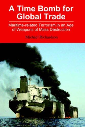 A Time Bomb for Global Trade: Maritime-Related Terrorism in an Age of Weapons of Mass Destruction