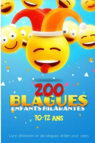 200 Blagues enfants hilarantes de 10-12 ans | Livre d'histoires et de blagues droles pour ados: Blagues droles à partager entre copains et famille pour passer de moments de rigolades