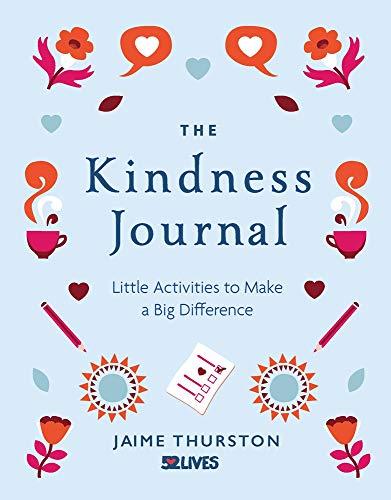 The Kindness Journal: Little Activities and Exercises to Make a Big Difference