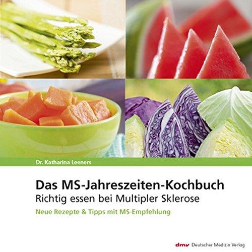 Das MS-Jahreszeiten-Kochbuch: Richtig essen bei Multipler Sklerose Neue Rezepte & Tipps mit MS-Empfehlung