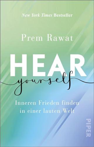 Hear Yourself: Inneren Frieden finden in einer lauten Welt | Ein inspirierendes, weises Buch, das uns zeigt, wie wir glücklich Leben können