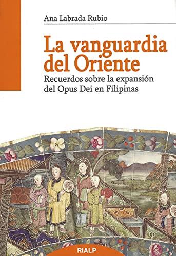 La vanguardia del Oriente : recuerdos sobre la expansión del Opus Dei en Filipinas (Libros sobre el Opus Dei)