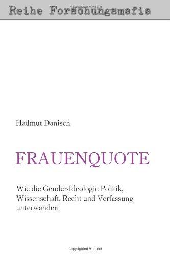 Frauenquote: Wie die Gender-Ideologie Politik, Wissenschaft, Recht und Verfassung unterwandert