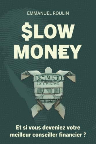 SLOW MONEY: Et si vous deveniez votre meilleur conseiller financier ?