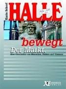 Halle bewegt. Eine Geschichte von Menschen, Bildern und Visionen: Der Markt