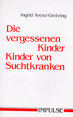 Die vergessenen Kinder. Kinder von Suchtkranken