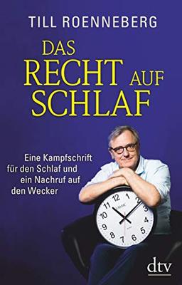 Das Recht auf Schlaf: Eine Kampfschrift für den Schlaf und ein Nachruf auf den Wecker