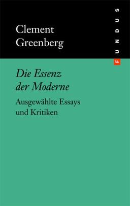 Die Essenz der Moderne. Ausgewählte Essays und Kritiken. FUNDUS Bd. 133