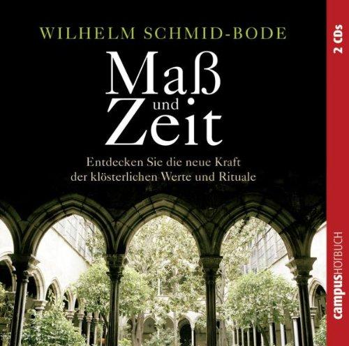 Maß und Zeit: Entdecken Sie die neue Kraft der klösterlichen Werte und Rituale: Entdecken Sie die neue Kraft der alten klösterlichen Werte und Rituale. 2 CD's