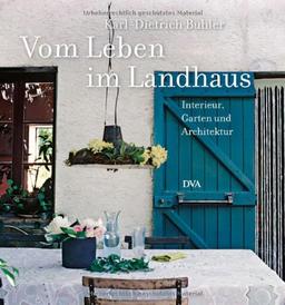 Vom Leben im Landhaus: Interieur, Garten und Architektur