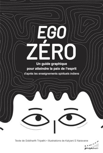 Ego zéro : un guide graphique pour atteindre la paix de l'esprit d'après les enseignements spirituels indiens