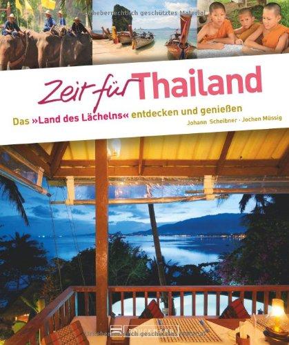 Zeit für Thailand - Faszinierender Reise Bildband: Traumstrände, Natur und Wellness: Das »Land des Lächelns« entdecken und genießen