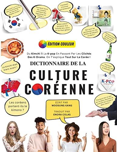 Dictionnaire De La Culture Coréenne: Du Kimchi À La K-Pop En Passant Par Les Clichés Des K-Drama. On T'explique Tout Sur La Corée !