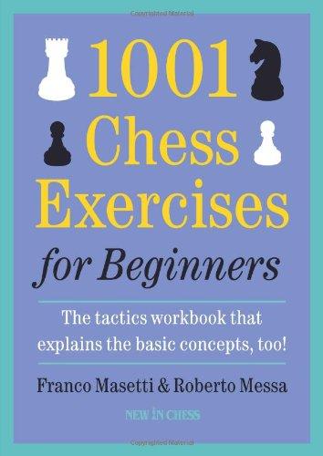 1001 Chess Exercises for Beginners: The Tactics Workbook That Explains the Basic Concepts, Too