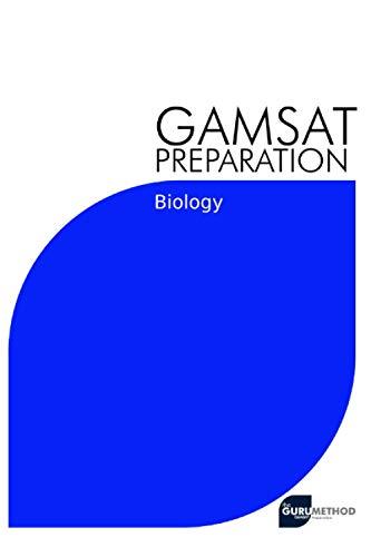 GAMSAT Preparation Biology: Efficient Methods, Detailed Techniques, Proven Strategies, and GAMSAT Style Questions for GAMSAT Biology Section (GAMSAT preparation - The Guru Method, Band 4)