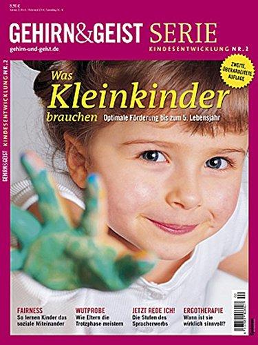 Was Kleinkinder brauchen: Optimale Förderung bis zum 5. Lebensjahr (Gehirn&Geist Serie)