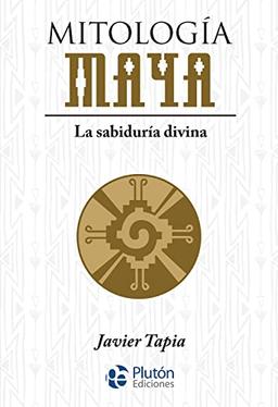 Mitología Maya: La sabiduría divina (Serie Mythos)