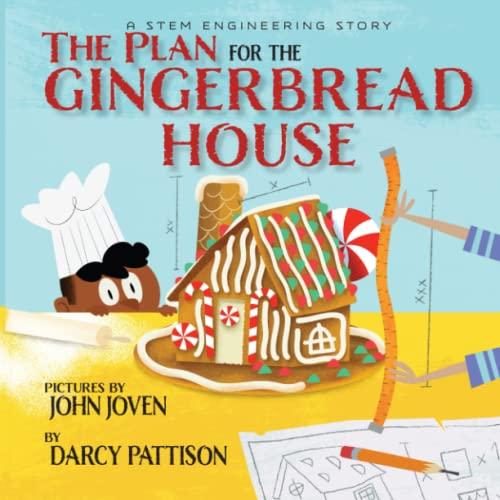 The Plan for the Gingerbread House: A STEM Engineering Story