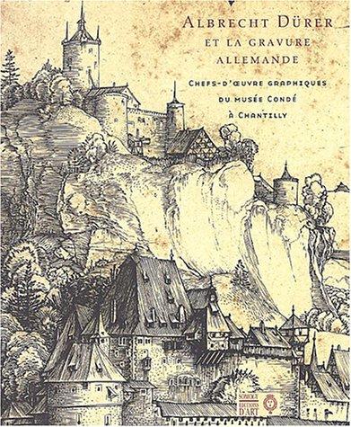 Albrecht Dürer (1471-1528) et la gravure allemandes : chefs-d'oeuvres graphiques du Musée Condé à Chantilly, Institut de France : exposition, Chantilly, Musée Condé, 24 septembre 2003-5 janvier 2004