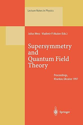 Supersymmetry and Quantum Field Theory: Proceedings of the D. Volkov Memorial Seminar Held in Kharkov, Ukraine, 5-7 January 1997 (Lecture Notes in Physics) (Lecture Notes in Physics, 509, Band 509)