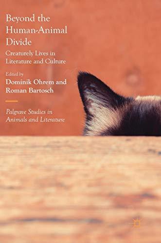 Beyond the Human-Animal Divide: Creaturely Lives in Literature and Culture (Palgrave Studies in Animals and Literature)