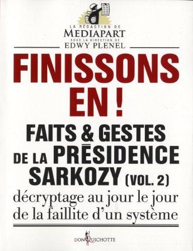 Faits & gestes de la présidence Sarkozy. Vol. 2. Finissons-en ! : décryptage au jour le jour de la faillitte d'un système