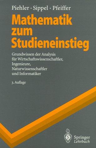 Mathematik zum Studieneinstieg: Grundwissen der Analysis für Wirtschaftswissenschaftler, Ingenieure, Naturwissenschaftler und Informatiker (Springer-Lehrbuch)