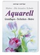 Malen - Die kreative Schule: Aquarell Grundlagen - Techniken - Motive