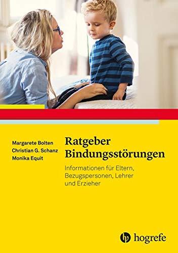 Ratgeber Bindungsstörungen: Informationen für Eltern, Lehrkräfte und weitere Bezugspersonen (Ratgeber Kinder- und Jugendpsychotherapie)