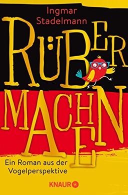 Rübermachen: Ein Roman aus der Vogelperspektive