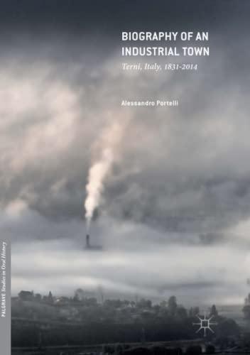 Biography of an Industrial Town: Terni, Italy, 1831–2014 (Palgrave Studies in Oral History)