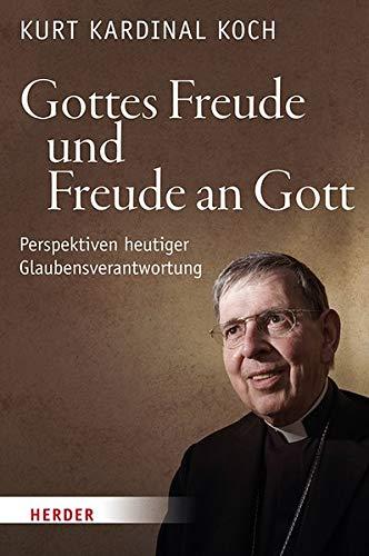 Gottes Freude und Freude an Gott: Perspektiven heutiger Glaubensverantwortung