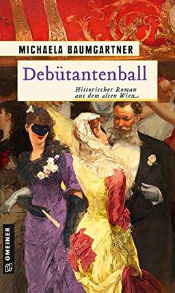 Debütantenball: Historischer Roman aus dem alten Wien (Adelstöchter Sophie und Fanny Wohlleben)