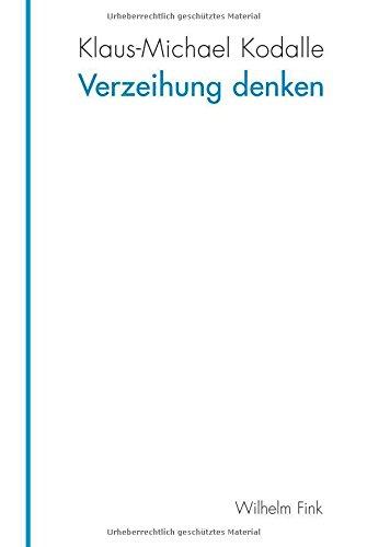 Verzeihung denken. Die verkannte Grundlage humaner Verhältnisse